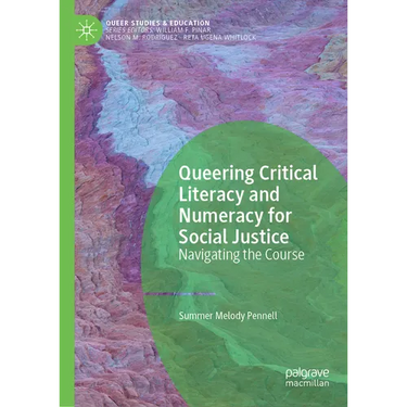 Queering Critical Literacy and Numeracy for Social Justice: Navigating the Course