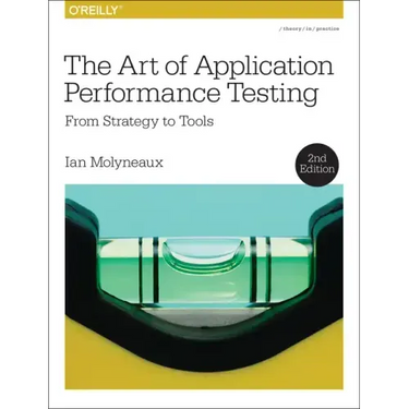 The Art of Application Performance Testing: From Strategy to Tools