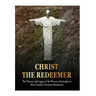 Christ the Redeemer: The History and Legacy of the Western Hemisphere's Most Famous Christian Monument