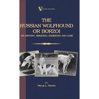 Borzoi - The Russian Wolfhound. Its History, Breeding, Exhibiting and Care (Vintage Dog Books Breed Classic): Vintage Dog Books