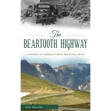 The Beartooth Highway: A History of America S Most Beautiful Drive