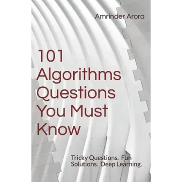 101 Algorithms Questions You Must Know: Tricky Questions. Fun Solutions.