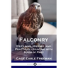 Falconry: Its Claims, History, and Practices - Hunting with Birds of Prey