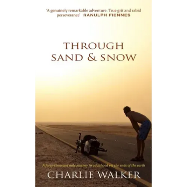 Through Sand & Snow: a man, a bicycle, and a 43,000-mile journey to adulthood via the ends of the Earth