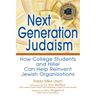 Next Generation Judaism: How College Students and Hillel Can Help Reinvent Jewish Organizations