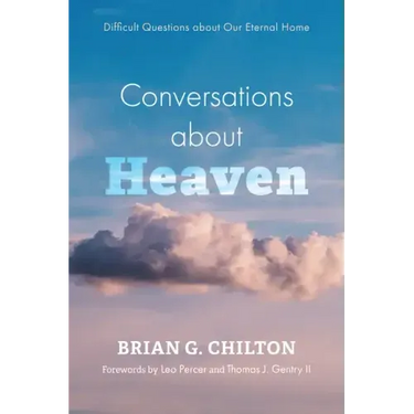 Conversations about Heaven: Difficult Questions about Our Eternal Home