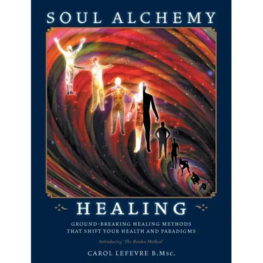Soul Alchemy Healing: Ground-Breaking Healing Methods That Shift Your Health And Paradigms