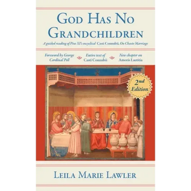 God Has No Grandchildren: A Guided Reading of Pope Pius XI's Encyclical Casti Connubii (On Chaste Marriage) - 2nd Edition