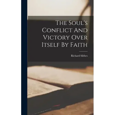 The Soul's Conflict And Victory Over Itself By Faith