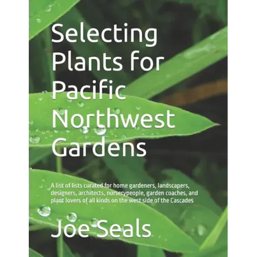 Selecting Plants for Pacific Northwest Gardens: A list of lists curated for home gardeners, landscapers, designers, architects, nurserypeople, garden