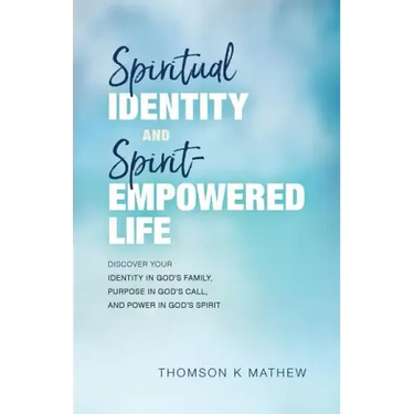 Spiritual Identity and Spirit-Empowered Life: Discover Your Identity in God's Family, Purpose in God's Call, and Power in God's Spirit
