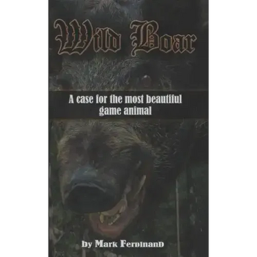 Wild Boar: A Case for the Most Beautiful Game Animal