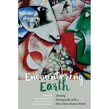 Encountering Earth: Thinking Theologically with a More-Than-Human World