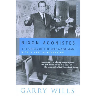 Nixon Agonistes: The Crisis of the Self-Made Man