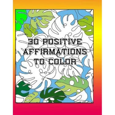 30 Positive Affirmations To Color: Thought Provoking Adult Coloring Book With Positive Affirmations