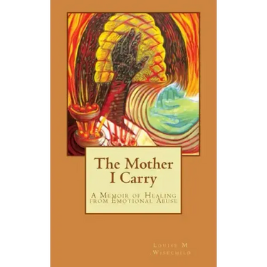 The Mother I Carry: A Memoir of Healing from Emotional Abuse