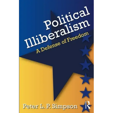 Political Illiberalism: A Defense of Freedom