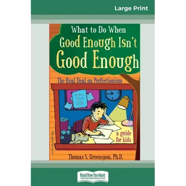 What to Do When Good Enough Isn't Good Enough: The Real Deal on Perfectionism: A Guide for Kids (16pt Large Print Edition)