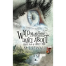 Wild Monsters Dance About: Stories From An Unruly Mind