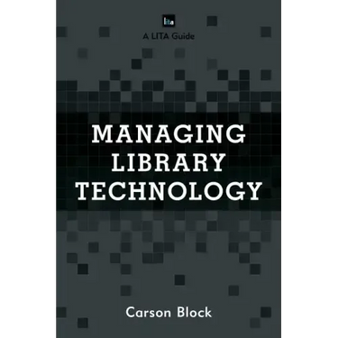 Managing Library Technology: A LITA Guide