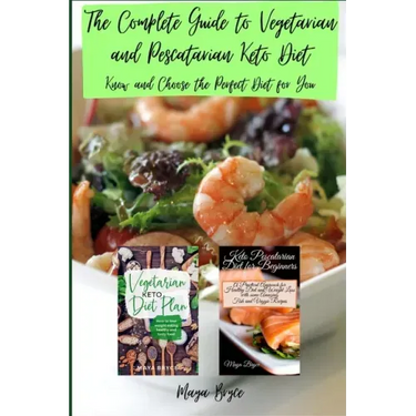 The Complete Guide to Vegetarian and Pescatarian Keto Diet: Know and Choose the Perfect Diet for You