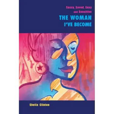 Sassy, Sexy, Saved & Sensitive: The Woman I've Become