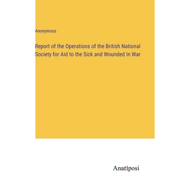 Report of the Operations of the British National Society for Aid to the Sick and Wounded In War