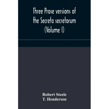 Three prose versions of the Secreta secretorum (Volume I)