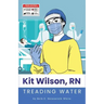 Kit Wilson, RN: Treading Water