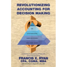 Revolutionizing Accounting for Decision Making: Combining the Disciplines of Lean with Activity Based Costing