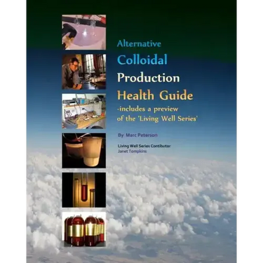 Alternative Colloidal Production Health Guide: Ionic and Nano Colloidal Heath Supplements