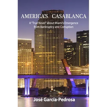 America's Casablanca: A "True Novel" about Miami's Emergence from Bankruptcy and Corruption