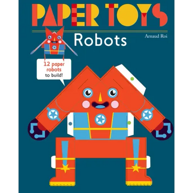 Paper Toys: Robots: 12 Paper Robots to Build
