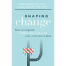 Shaping Change: How to Respond When Life Disrupts Your Retirement Plan