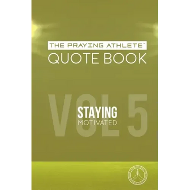 The Praying Athlete Quote Book Vol. 5 Staying Motivated