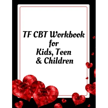 TF CBT Workbook for Kids, Teen and Children: Your Guide to Free From Frightening, Obsessive or Compulsive Behavior, Help Children Overcome Anxiety, Fe