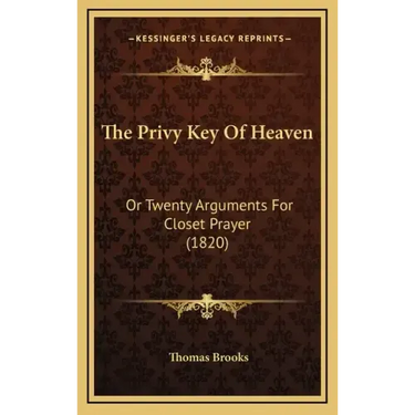 The Privy Key Of Heaven: Or Twenty Arguments For Closet Prayer (1820)