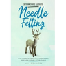 Intermediate Guide to Needle Felting: What Needle Felt Experts Do to Make Realistic (and Cuter) Animals + 8 Cute Projects