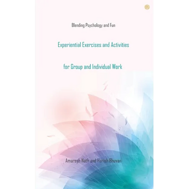 Experiential Exercises and Activities for Group and Individual Work: Blending Psychology and Fun