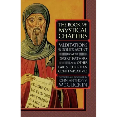 The Book of Mystical Chapters: Meditations on the Soul's Ascent, from the Desert Fathers and Other Early Christian Contemplatives