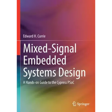 Mixed-Signal Embedded Systems Design: A Hands-On Guide to the Cypress Psoc