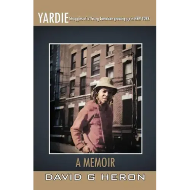 Yardie: Struggles of a Young Jamaican Growing Up in New York a Memoir