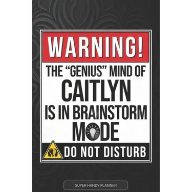 Caitlyn: Warning The Genius Mind Of Caitlyn Is In Brainstorm Mode - Caitlyn Name Custom Gift Planner Calendar Notebook Journal