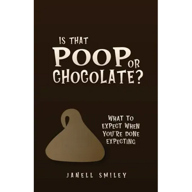 Is That Poop or Chocolate?: What to Expect When You're Done Expecting