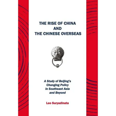The Rise of China and the Chinese Overseas: A Study of Beijing's Changing Policy in Southeast Asia and Beyond