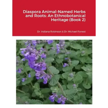 Diaspora Animal-Named Herbs and Roots: An Ethnobotanical Heritage (Book 2)
