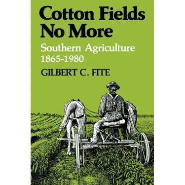 Cotton Fields No More: Southern Agriculture, 1865-1980
