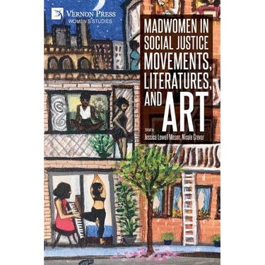 Madwomen in Social Justice Movements, Literatures, and Art