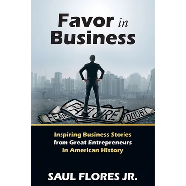 Favor in Business: Inspiring Business Stories from Great Entrepreneurs in American History