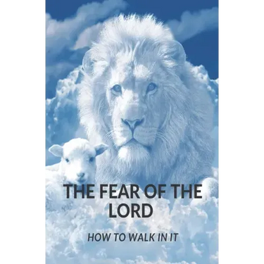 The Fear of the Lord: How Do I Walk in It?